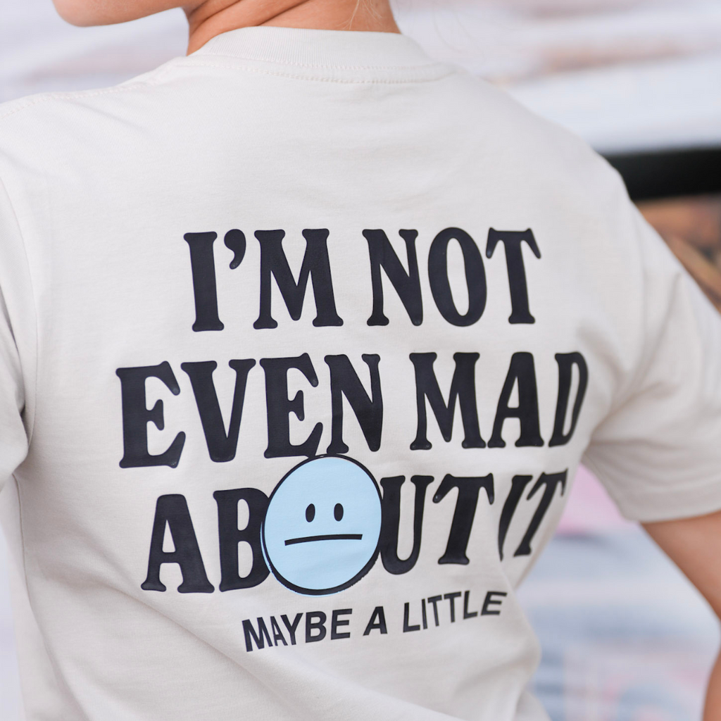 Not Even Mad About It Tee
