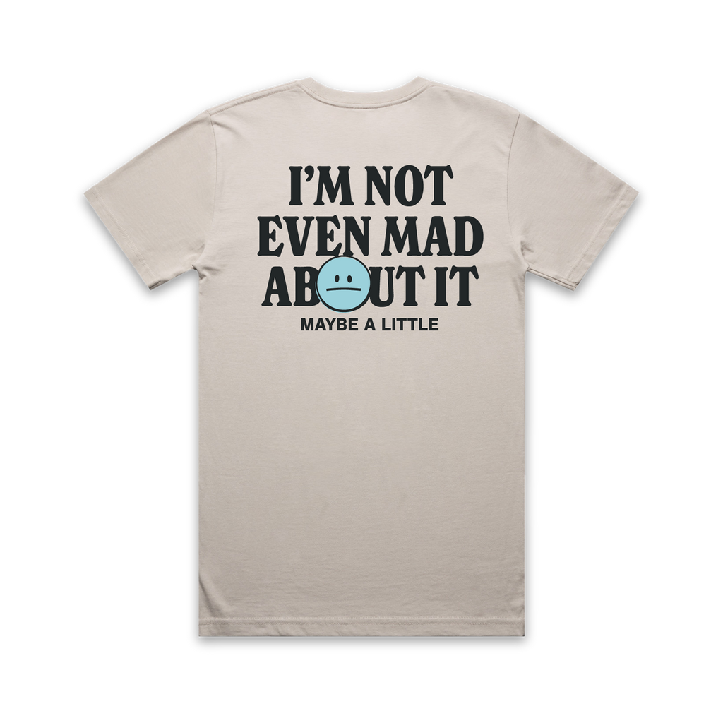 Not Even Mad About It Tee